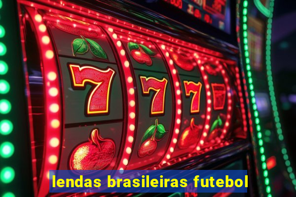 lendas brasileiras futebol